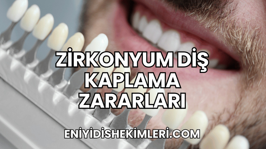 Zirkonyum Diş Kaplama Zararları