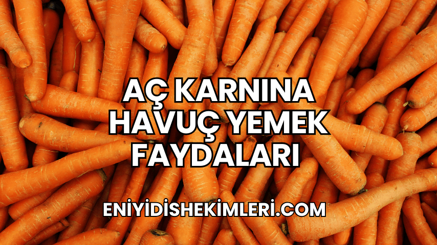 Aç Karnına Havuç Yemek Faydaları