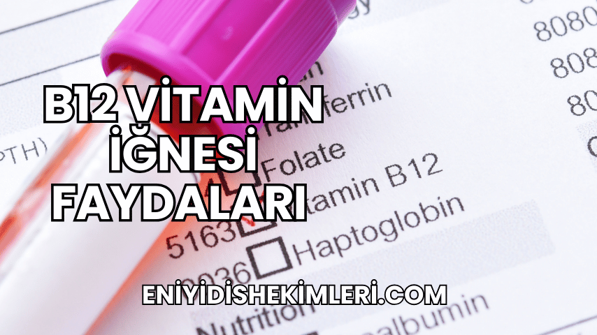 B12 Vitamin İğnesi Faydaları