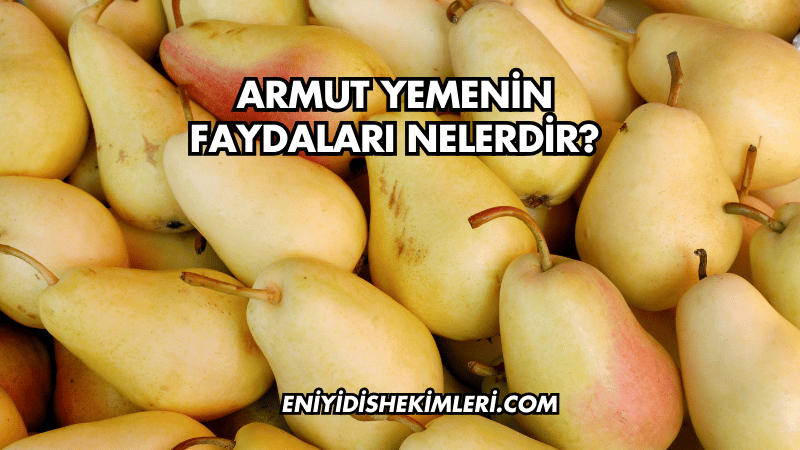 Armut Yemenin Faydaları Nelerdir?