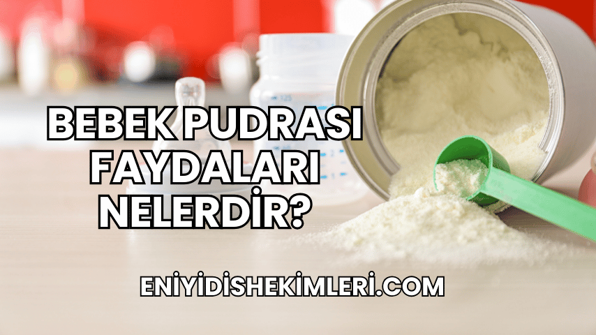 Bebek Pudrası Faydaları Nelerdir?