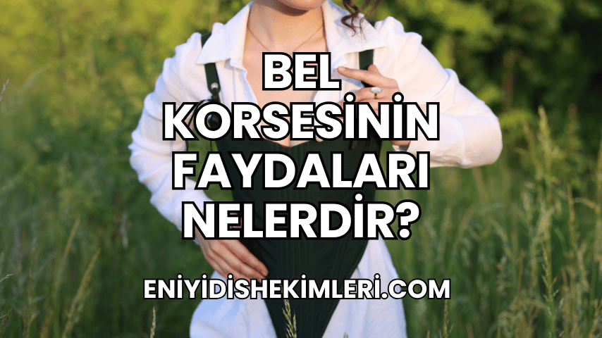 Bel Korsesinin Faydaları Nelerdir?