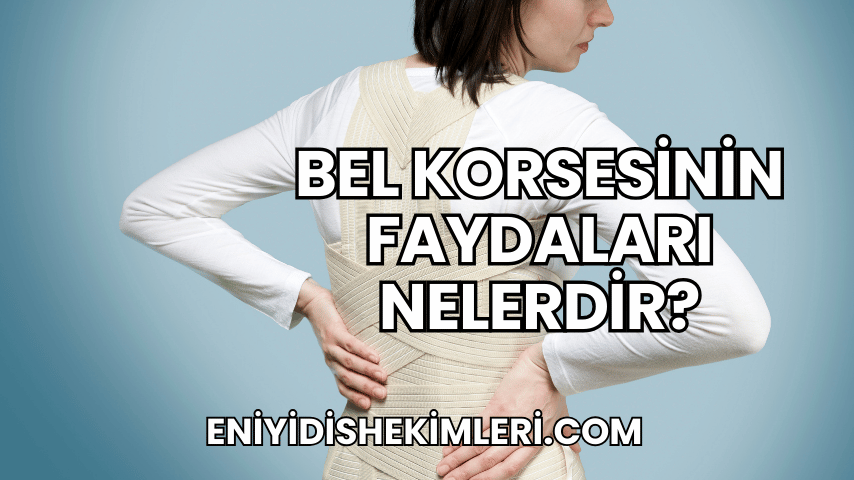 Bel Korsesinin Faydaları Nelerdir?