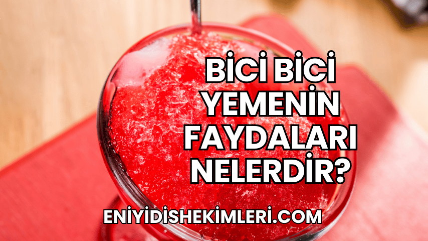 Bici Bici Yemenin Faydaları Nelerdir?