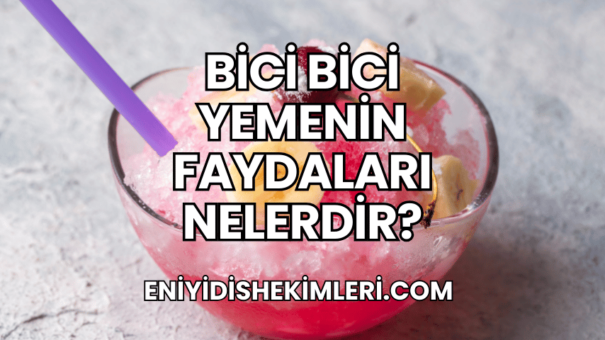 Bici Bici Yemenin Faydaları Nelerdir?