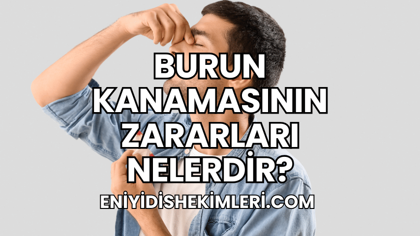 Burun Kanamasının Zararları Nelerdir?