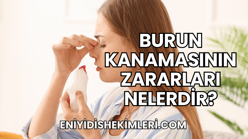 Burun Kanamasının Zararları Nelerdir?