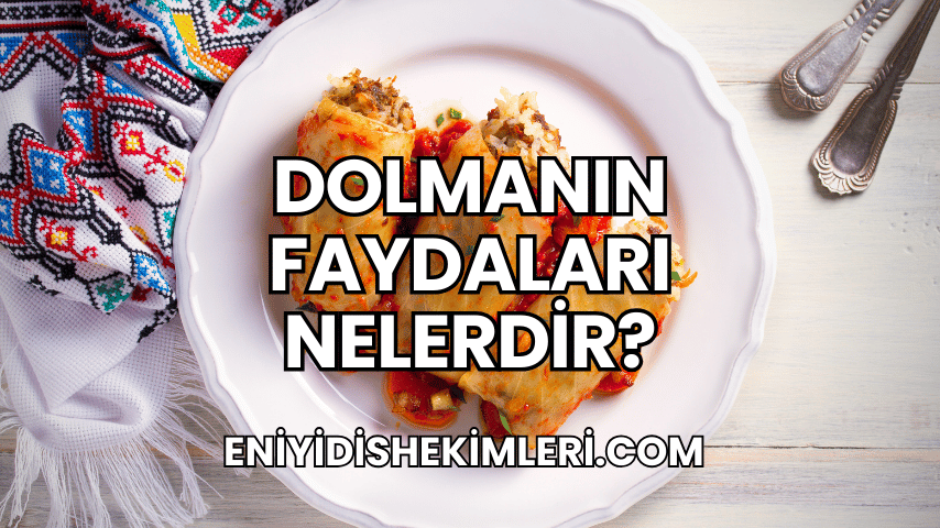 Dolmanın Faydaları Nelerdir?