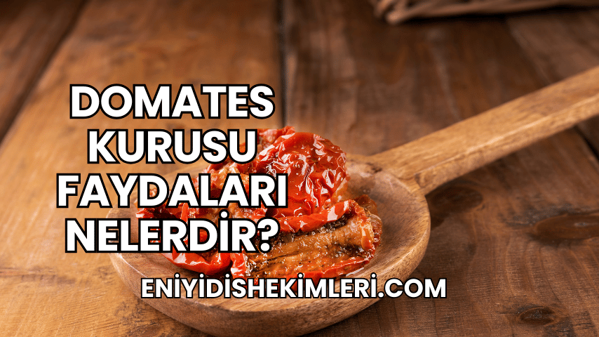 Domates Kurusu Faydaları Nelerdir?