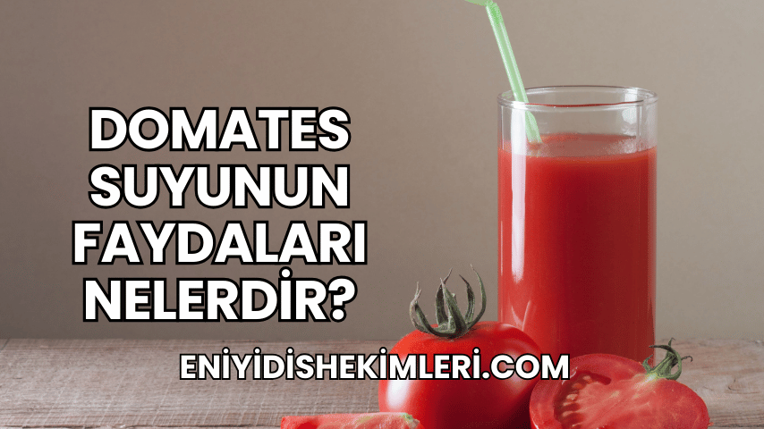 Domates Suyunun Faydaları Nelerdir?