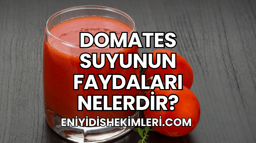 Domates Suyunun Faydaları Nelerdir?