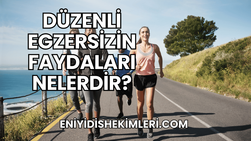 Düzenli Egzersizin Faydaları Nelerdir?