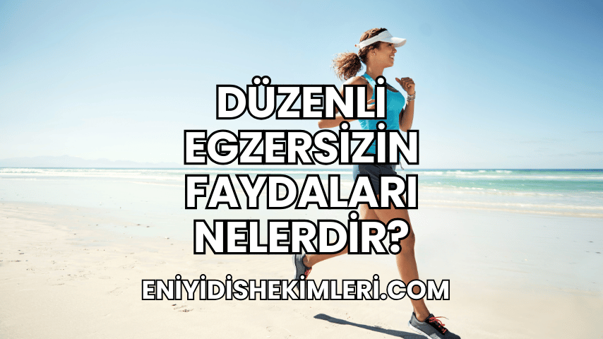 Düzenli Egzersizin Faydaları Nelerdir?