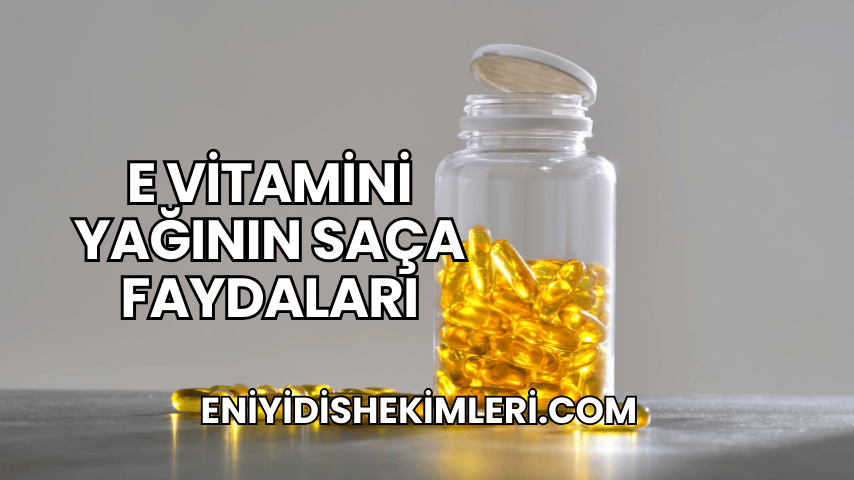 E Vitamini Yağının Saça Faydaları