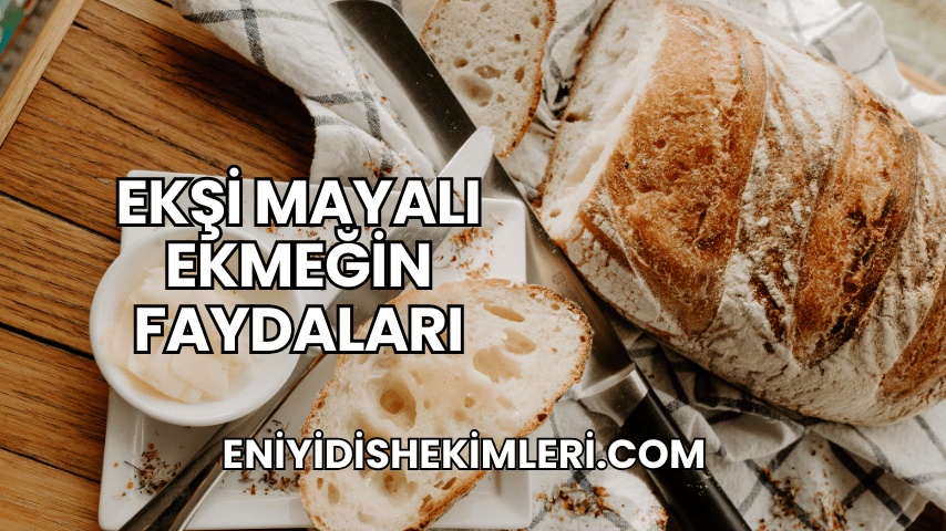 Ekşi Mayalı Ekmeğin Faydaları