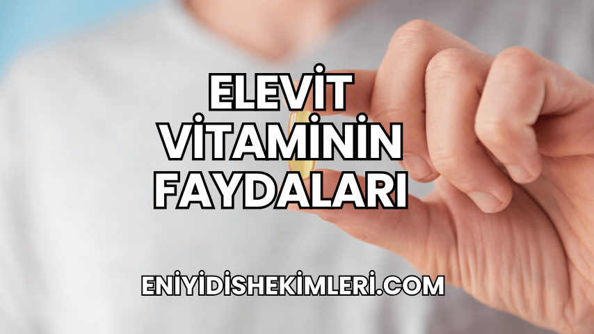 Elevit Vitaminin Faydaları