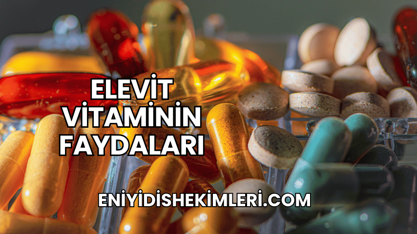 Elevit Vitaminin Faydaları