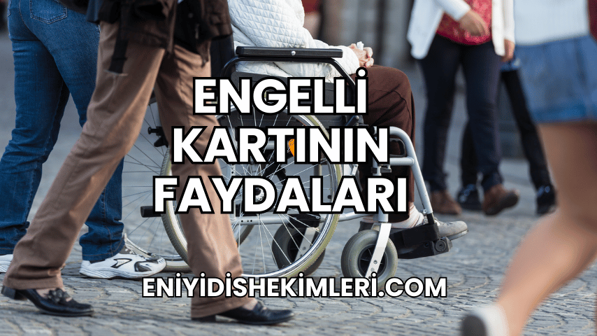 Engelli Kartının Faydaları