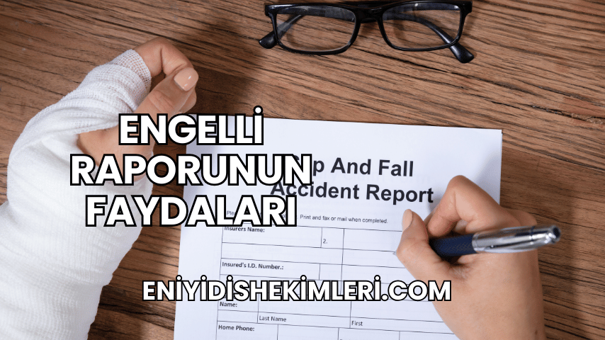 Engelli Raporunun Faydaları