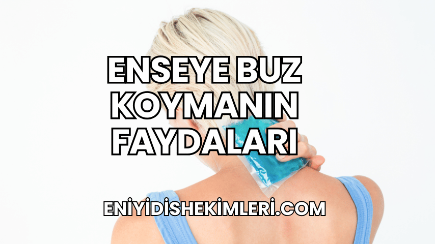 Enseye Buz Koymanın Faydaları