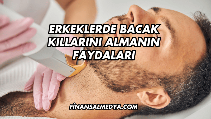 Erkeklerde Bacak Kıllarını Almanın Faydaları