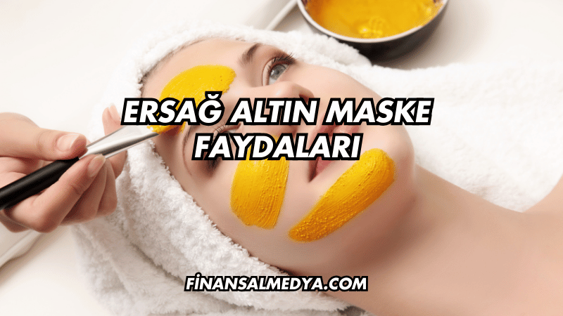 Ersağ Altın Maske Faydaları