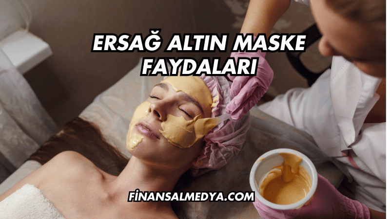 Ersağ Altın Maske Faydaları