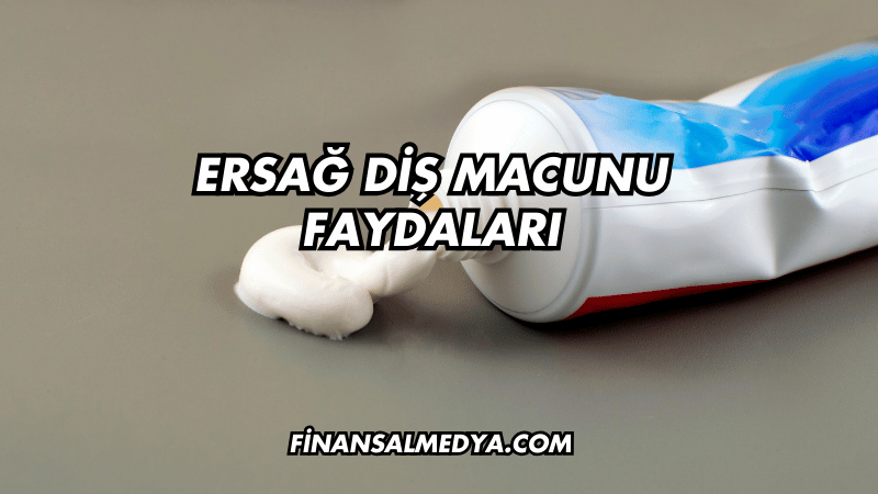 Ersağ Diş Macunu Faydaları