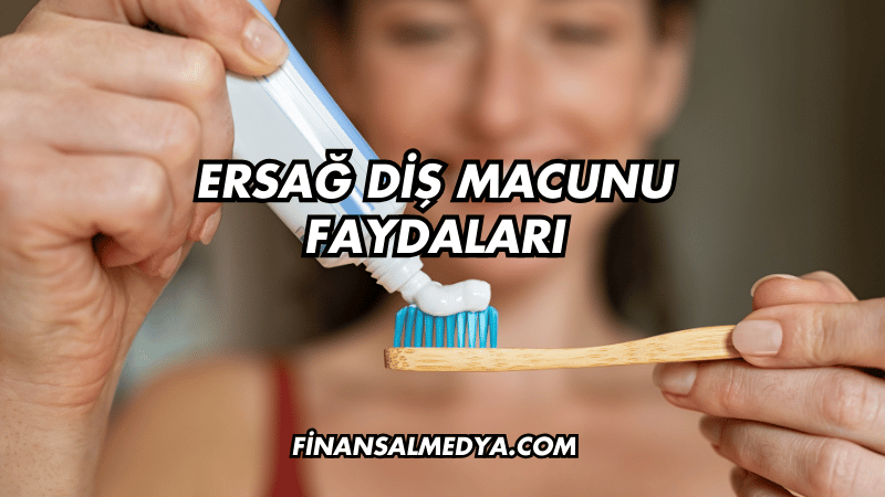 Ersağ Diş Macunu Faydaları