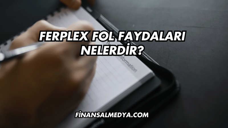 Ferplex Fol Faydaları Nelerdir?