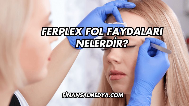 Ferplex Fol Faydaları Nelerdir?