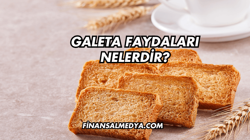 Galeta Faydaları Nelerdir?