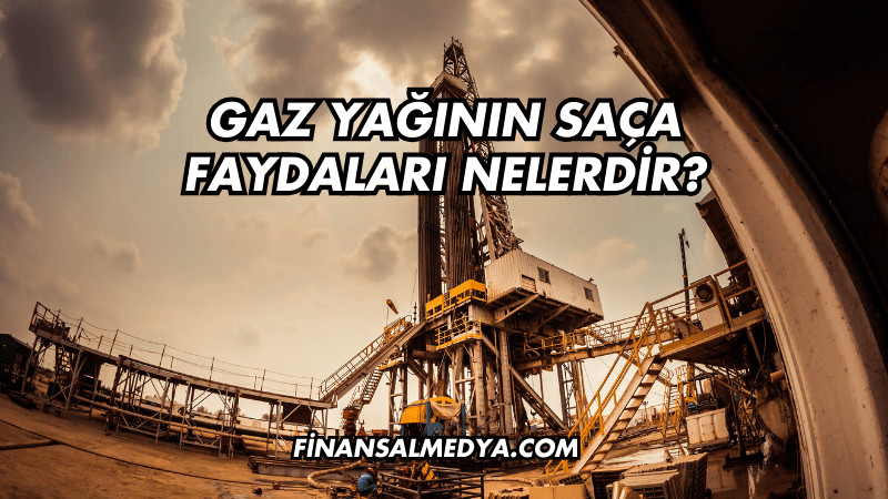 Gaz Yağının Saça Faydaları Nelerdir?