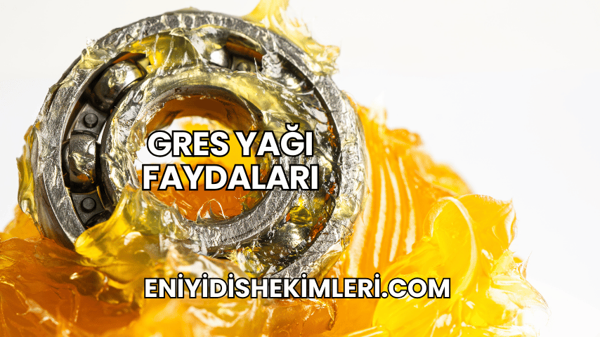 Gres Yağı Faydaları