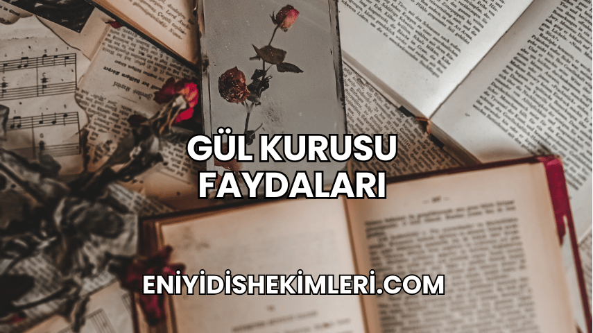 Gül Kurusu Faydaları