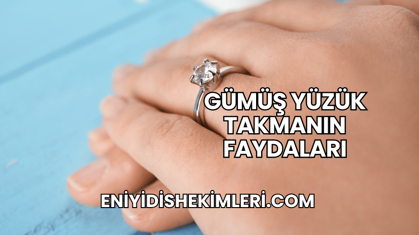 Gümüş Yüzük Takmanın Faydaları