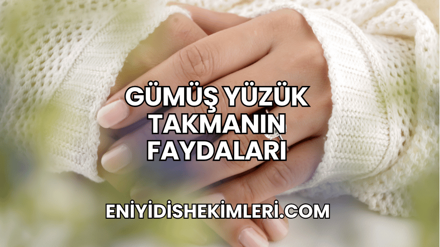 Gümüş Yüzük Takmanın Faydaları