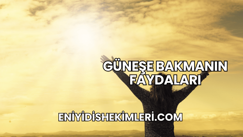 Güneşe Bakmanın Faydaları