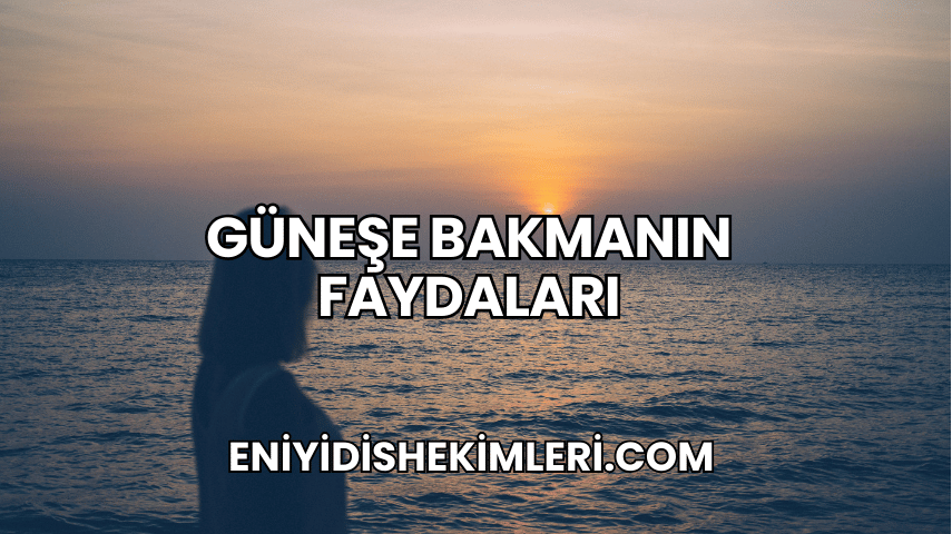 Güneşe Bakmanın Faydaları