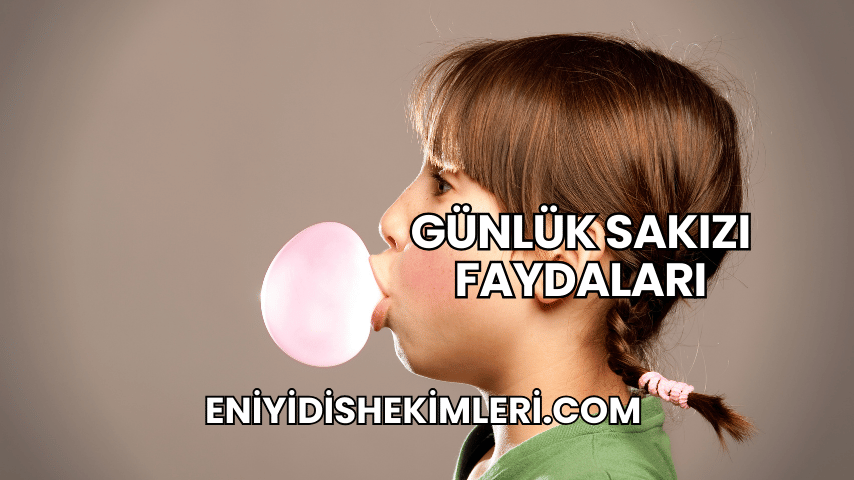 Günlük Sakızı Faydaları