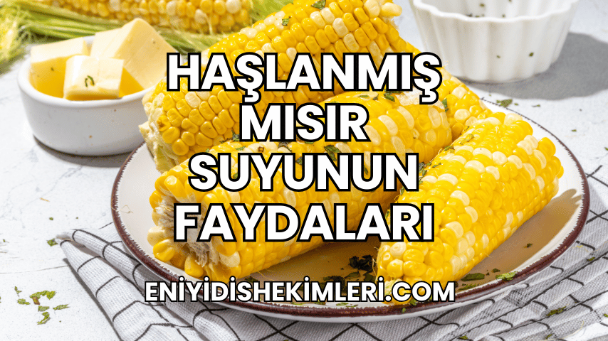 Haşlanmış Mısır Suyunun Faydaları