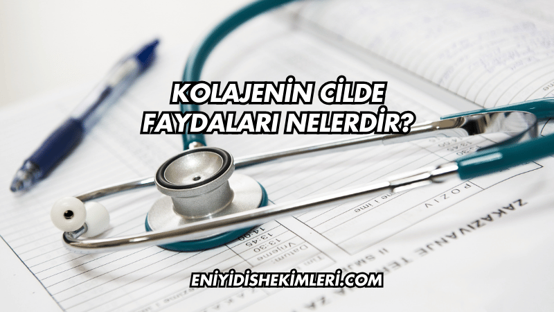 Kolajenin Cilde Faydaları Nelerdir?