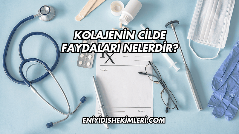 Kolajenin Cilde Faydaları Nelerdir?