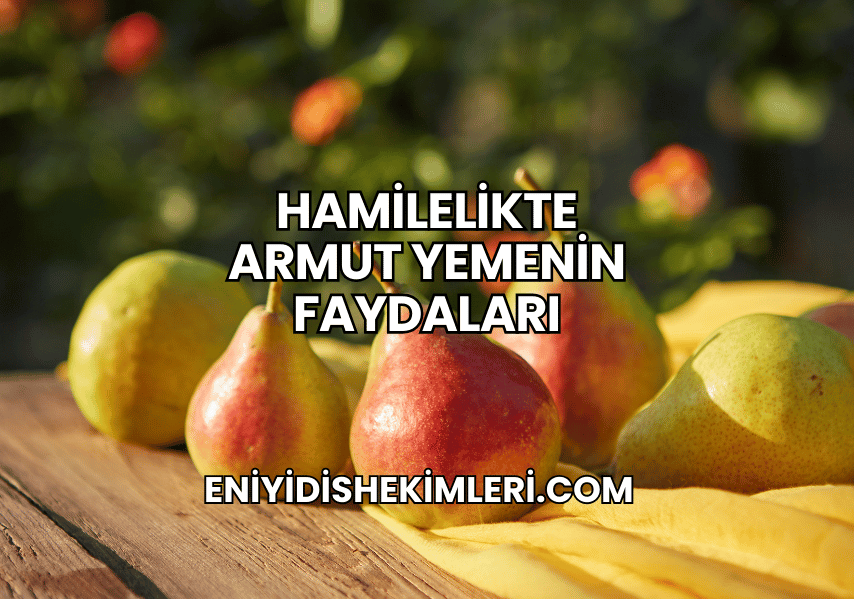 Hamilelikte Armut Yemenin Faydaları