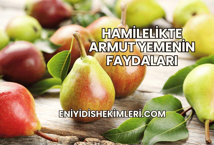 Hamilelikte Armut Yemenin Faydaları