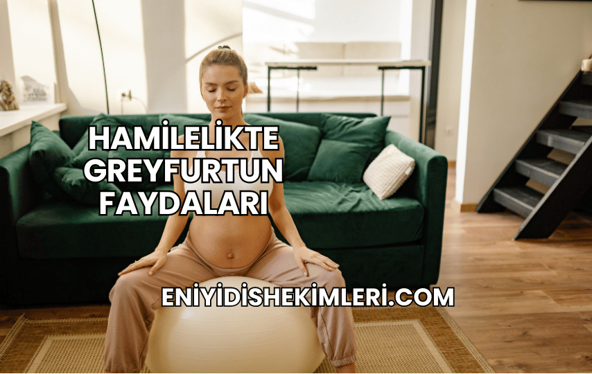 Hamilelikte Greyfurtun Faydaları