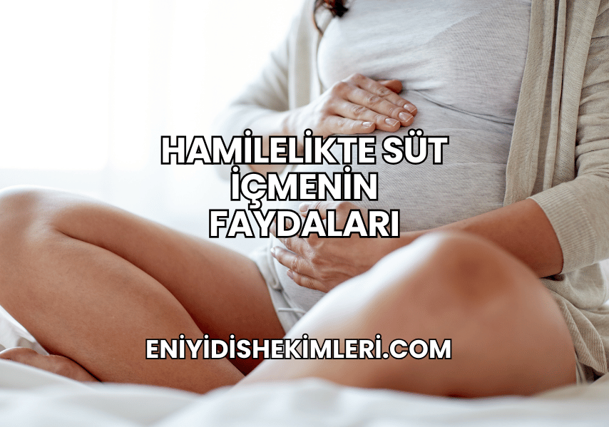 Hamilelikte Süt İçmenin Faydaları