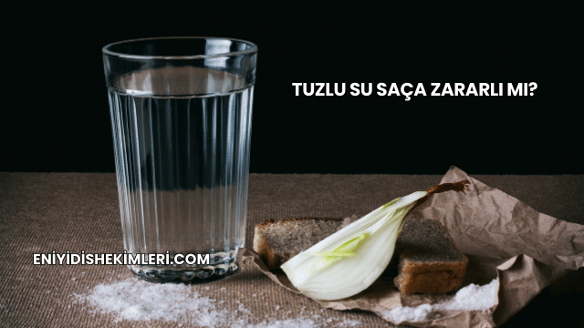 Tuzlu Su Saça Zararlı mı?